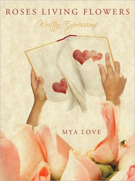Cover for Mya Love · Roses Living Flowers: Written Expressions (Paperback Bog) (2009)