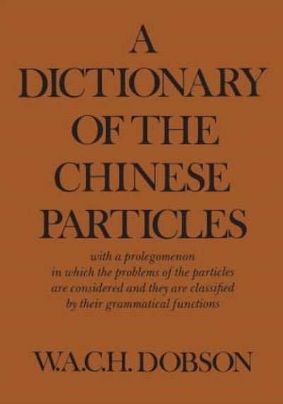 Cover for W A C H Dobson · A Dictionary of the Chinese Particles (Paperback Book) (1974)