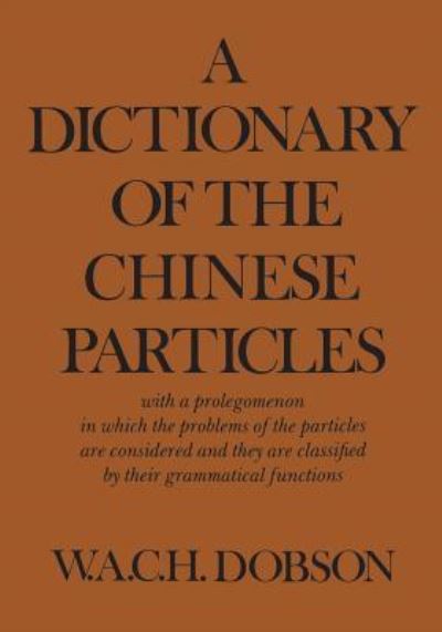 Cover for W A C H Dobson · A Dictionary of the Chinese Particles (Paperback Book) (1974)