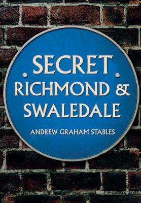 Cover for Andrew Graham Stables · Secret Richmond &amp; Swaledale - Secret (Paperback Book) (2018)