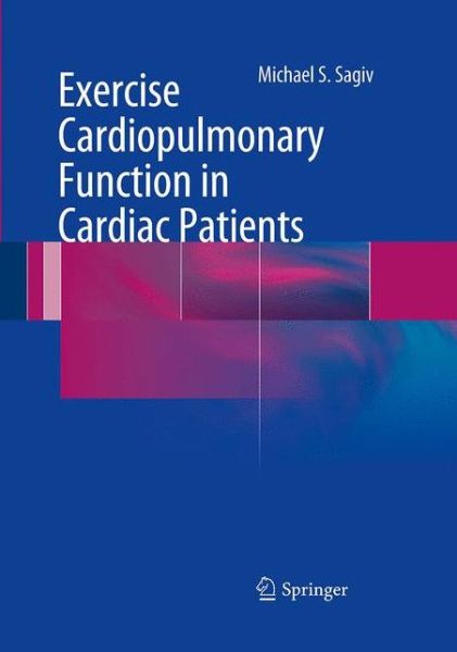 Cover for Michael S. Sagiv · Exercise Cardiopulmonary Function in Cardiac Patients (Paperback Book) [Softcover reprint of the original 1st ed. 2012 edition] (2016)