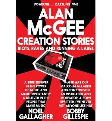 Creation Stories. Riots Raves And Running A Label - Alan Mcgee - Bøker - PAN - 9781447225911 - 5. juni 2014