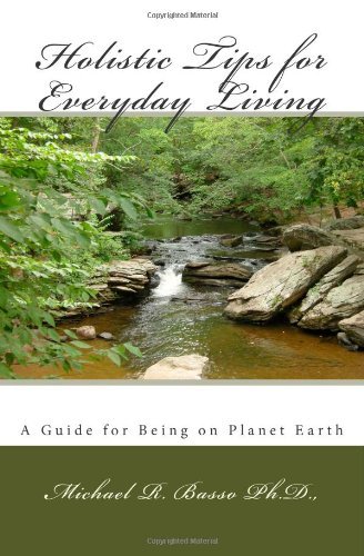 Michael R. Basso Ph.d. · Holistic Tips for Everyday Living: a Guide for Being on Planet Earth (Taschenbuch) [First edition] (2009)
