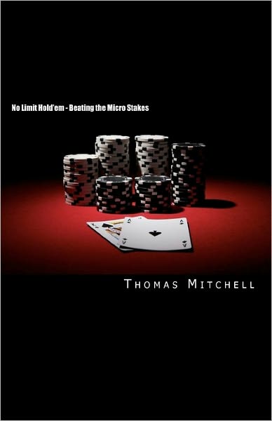 Cover for Thomas Mitchell · No Limit Hold'em - Beating the Micro Stakes: Crushing Micro Stakes &amp; Small Stakes Poker (Paperback Book) (2010)