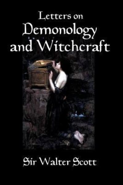 Letters on Demonology and Witchcraft A 19th century history of demons, demonology, witchcraft, faeries and ghosts - Sir Walter Scott - Kirjat - Createspace Independent Publishing Platf - 9781451523911 - tiistai 9. maaliskuuta 2010