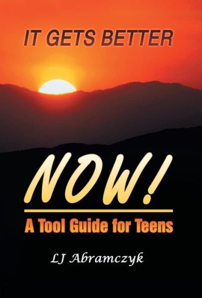 Cover for Lj Abramczyk · It Gets Better Now!: a Tool Guide for Teens (Innbunden bok) (2013)