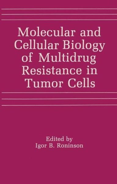 Cover for I B Roninson · Molecular and Cellular Biology of Multidrug Resistance in Tumor Cells (Pocketbok) [Softcover reprint of the original 1st ed. 1991 edition] (2012)