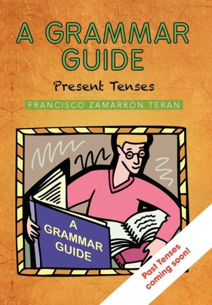 Cover for Francisco Zamarron Teran · A Grammar Guide: Present Tenses and Dictionary (Hardcover Book) [Spanish edition] (2012)