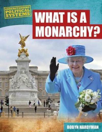 Cover for Robyn Hardyman · What Is a Monarchy? - Understanding Political Systems (Paperback Book) (2018)