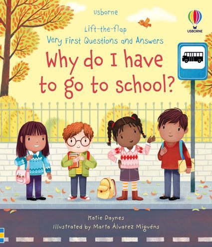 Cover for Katie Daynes · Very First Questions and Answers Why do I have to go to school?: An Empowering First Day of School Book for Children - Very First Questions and Answers (Board book) (2023)