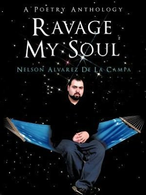 Cover for Nelson Alvarez De La Campa · Ravage My Soul: a Poetry Anthology (Pocketbok) (2012)
