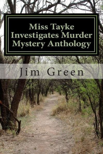 Miss Tayke Investigates Murder Mystery Anthology: 12 Books in One Volume - Jim Green - Kirjat - Createspace - 9781478340911 - tiistai 31. heinäkuuta 2012