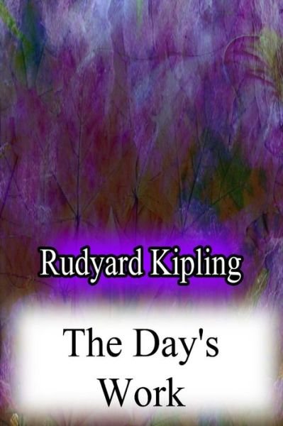 The Day's Work - Rudyard Kipling - Livres - Createspace - 9781478382911 - 8 août 2012