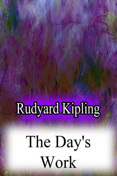 The Day's Work - Rudyard Kipling - Books - Createspace - 9781478382911 - August 8, 2012