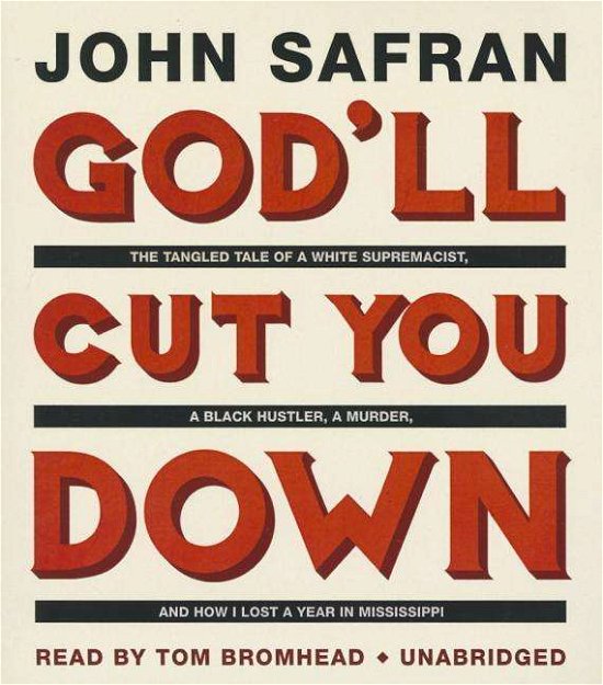 Cover for John Safran · God'll Cut You Down: the Tangled Tale of a White Supremacist, a Black Hustler, a Murder, and How I Lost a Year in Mississippi (Lydbok (CD)) [Unabridged edition] (2014)