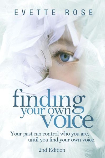 Cover for Evette Rose · Finding Your Own Voice, 2nd Edition: Your Past Can Control Who You Are, Until You Find Your Own Voice (Paperback Book) (2013)