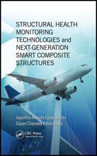 Cover for Epaarachchi, Jayantha Ananda (University of Southern Queensland, Toowoomba, Australia) · Structural Health Monitoring Technologies and Next-Generation Smart Composite Structures - Composite Materials (Hardcover Book) (2016)