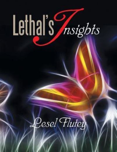 Lethal's Insights - Lesel Flutey - Books - Xlibris Corporation - 9781483696911 - October 1, 2013