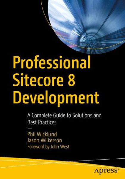 Cover for Phil Wicklund · Professional Sitecore 8 Development: A Complete Guide to Solutions and Best Practices (Paperback Book) [1st edition] (2016)