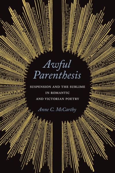 Cover for Anne C. McCarthy · Awful Parenthesis: Suspension and the Sublime in Romantic and Victorian Poetry (Hardcover Book) (2018)