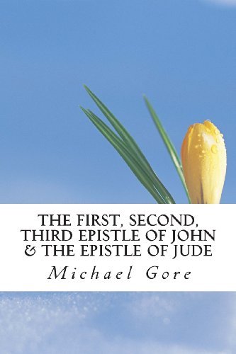 Cover for Ps Michael Gore · The First, Second, Third Epistle of John &amp; the Epistle of Jude (New Testament Collection) (Volume 21) (Paperback Book) (2013)