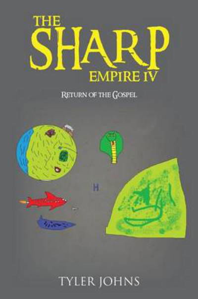 The Sharp Empire Iv: Return of the Gospel - Tyler Johns - Livres - Trafford Publishing - 9781490724911 - 13 février 2014