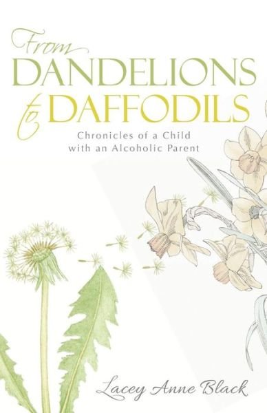 Cover for Lacey Anne Black · From Dandelions to Daffodils: Chronicles of a Child with an Alcoholic Parent (Paperback Book) (2015)