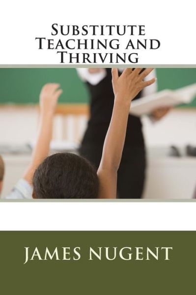 Cover for James Nugent · Substitute Teaching and Thriving (Paperback Book) (2013)