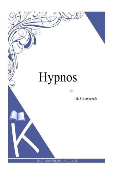 Hypnos - H. P. Lovecraft - Boeken - CreateSpace Independent Publishing Platf - 9781494768911 - 23 december 2013