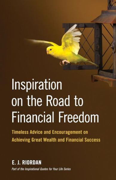 Cover for E J Riordan · Inspiration on the Road to Financial Freedom: Timeless Advice and Encouragement on Achieving Great Wealth and Financial Success (Paperback Book) (2014)