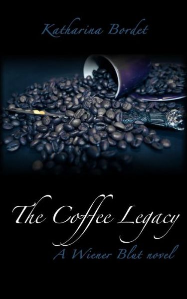 Cover for Katharina Bordet · The Coffee Legacy: Wiener Blut Book 1 (Volume 1) (Paperback Book) (2014)