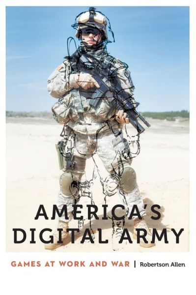 Cover for Robertson Allen · America's Digital Army: Games at Work and War - Anthropology of Contemporary North America (Paperback Book) (2017)