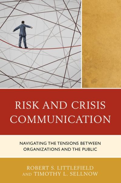 Risk and Crisis Communication: Navigating the Tensions between Organizations and the Public - - Books - Bloomsbury Publishing Plc - 9781498517911 - August 7, 2017