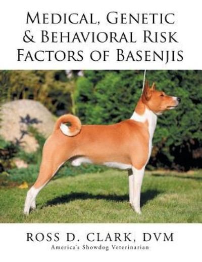 Cover for Dvm Ross D Clark · Medical, Genetic &amp; Behavioral Risk Factors of Basenjis (Paperback Book) (2015)