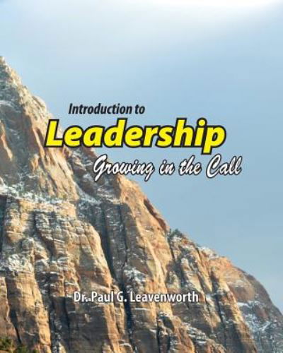 Introduction to Leadership: Growing in the Call - Dr Paul G Leavenworth - Bücher - Createspace - 9781500825911 - 12. August 2014