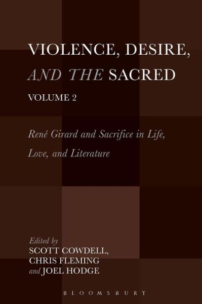 Cover for Scott Cowdell · Violence, Desire, and the Sacred, Volume 2: Rene Girard and Sacrifice in Life, Love and Literature (Paperback Book) (2015)