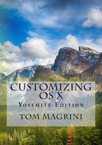 Cover for Tom Magrini · Customizing Os X - Yosemite Edition: Fantastic Tricks, Tweaks, Hacks, Secret Commands, & Hidden Features to Customize Your Os X User Experience (Paperback Book) (2014)