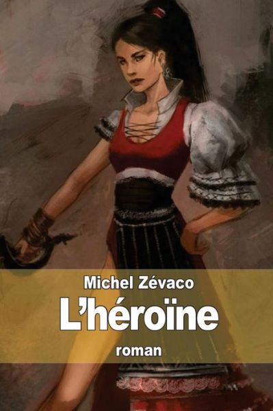 Cover for Michel Zevaco · L'heroine (Paperback Book) (2014)