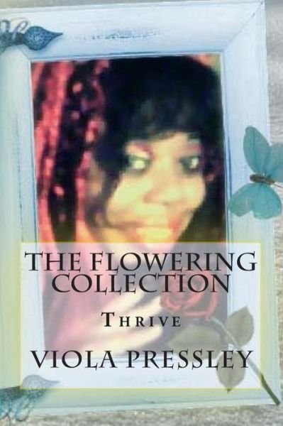 The Flowering Collection: Thrive - Viola Pressley - Libros - Createspace - 9781508410911 - 9 de febrero de 2015
