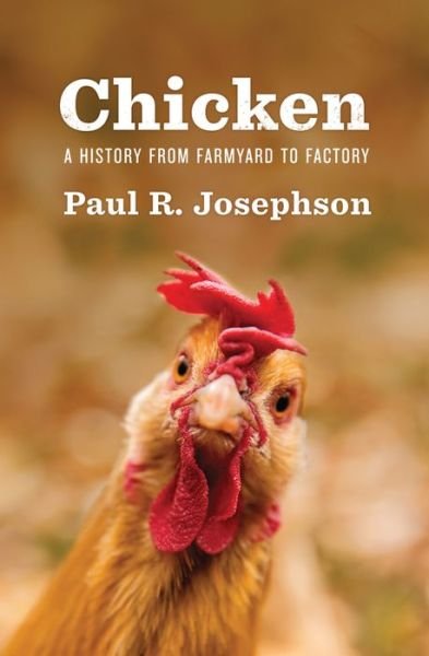 Paul R. Josephson · Chicken: A History from Farmyard to Factory - Environmental History (Hardcover Book) (2020)