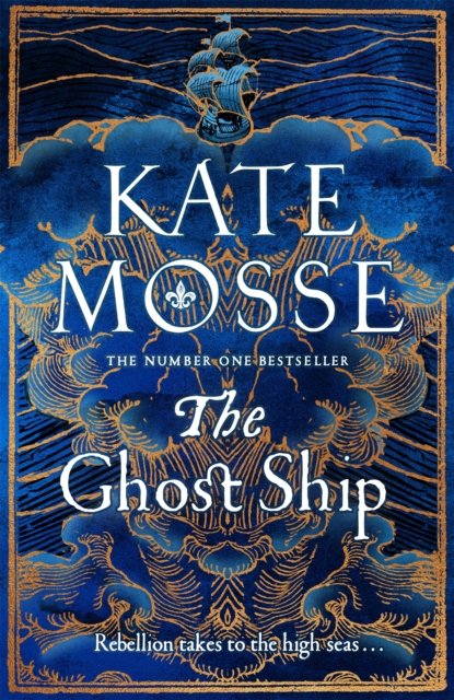 Cover for Kate Mosse · The Ghost Ship: An Epic Historical Novel from the Number One Bestselling Author - The Joubert Family Chronicles (Hardcover Book) (2023)