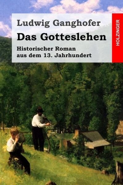 Cover for Ludwig Ganghofer · Das Gotteslehen: Historischer Roman Aus Dem 13. Jahrhundert (Paperback Book) (2015)