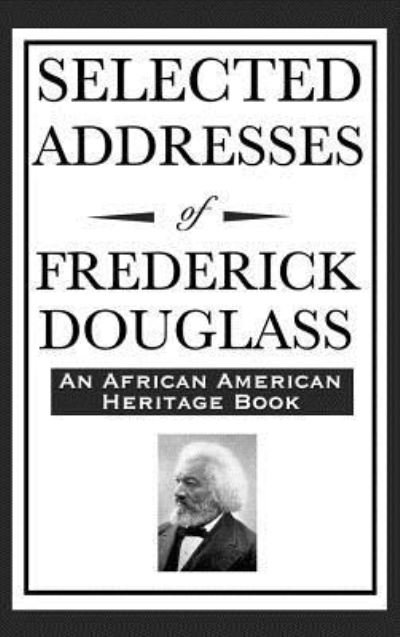 Cover for Frederick Douglass · Selected Addresses of Frederick Douglass (An African American Heritage Book) (Hardcover Book) (2018)