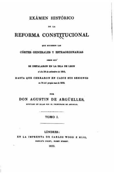 Cover for Agustin De Arguelles · Examen Historico De La Reforma Constitucional Que Hicieron Las Cortes Generales Y Estraordinarias - Tomo I (Paperback Book) (2015)