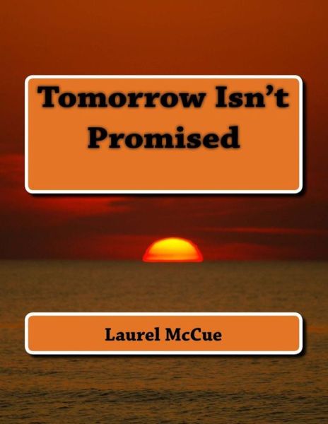 Cover for Laurel Mccue · Tomorrow Isn't Promised (Paperback Book) (2015)