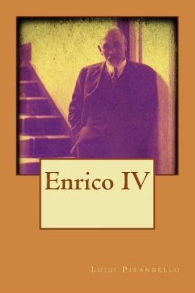 Enrico IV - Luigi Pirandello - Livres - Createspace Independent Publishing Platf - 9781518633911 - 16 octobre 2015
