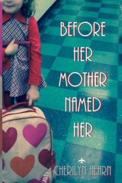 Cover for Cherilyn Hearn · Before Her Mother Named Her (Paperback Book) (2015)