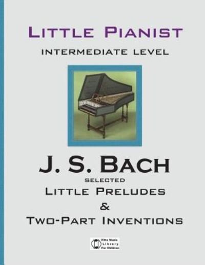 Bach. Selected Little Preludes & Two-Part Inventions - Johann Sebastian Bach - Böcker - Createspace Independent Publishing Platf - 9781519355911 - 17 november 2015