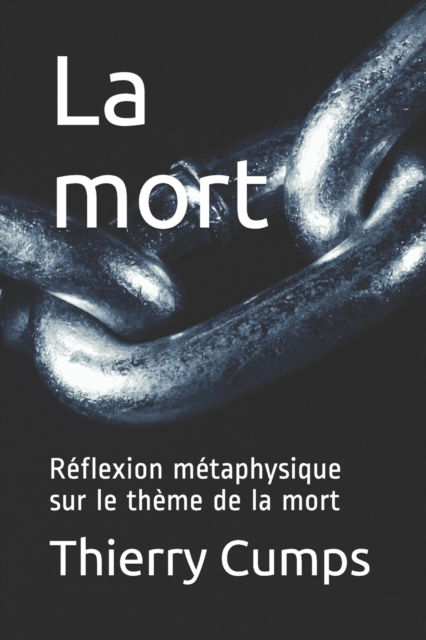 Cover for Thierry Cumps · La mort Réflexion métaphysique sur le thème de la mort (Paperback Book) (2016)