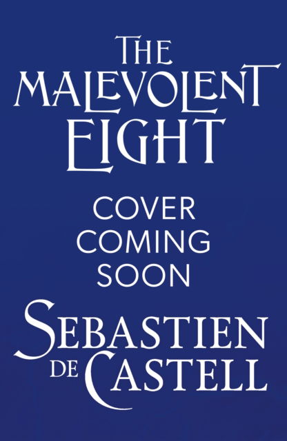 Cover for Sebastien De Castell · The Malevolent Eight: The Explosive Sequel to the Massive Hit Fantasy Novel THE MALEVOLENT SEVEN (Hardcover Book) (2025)